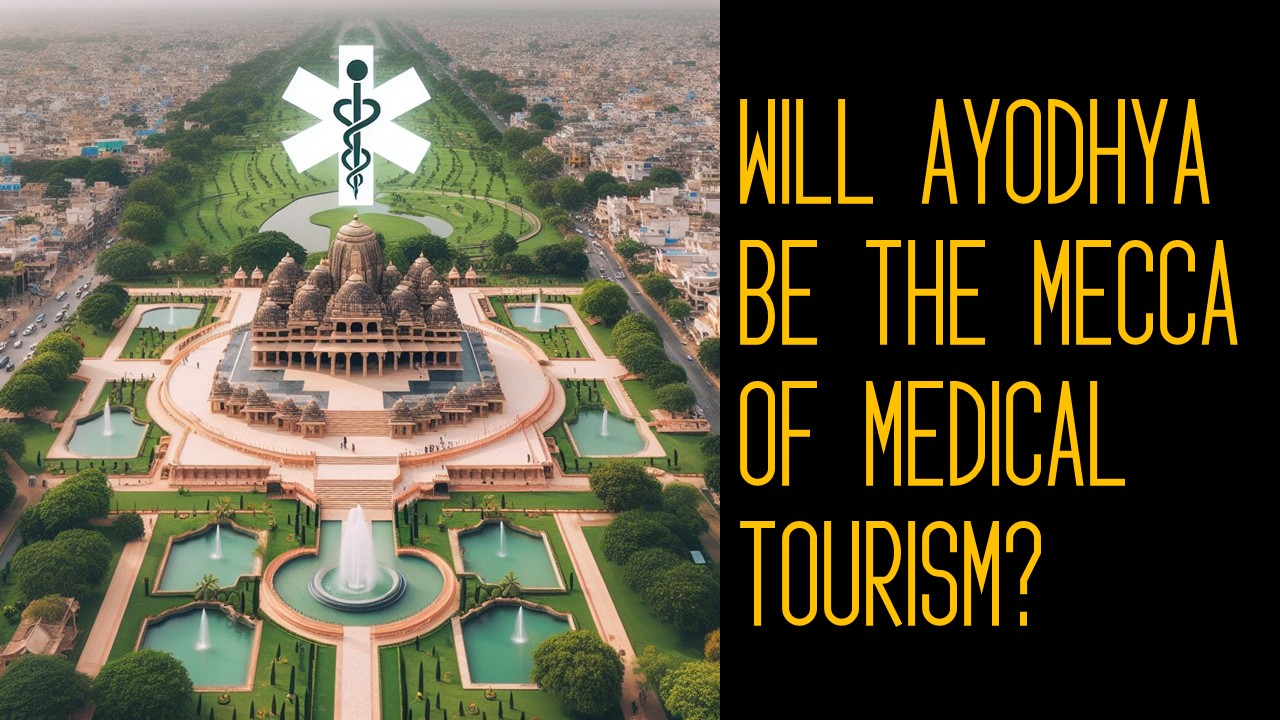 Will Ayodhya Be the Mecca of Medical Tourism?