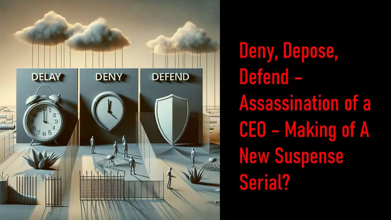 Deny, Depose, Defend – Assassination of a CEO – Making of A New Suspense Serial?